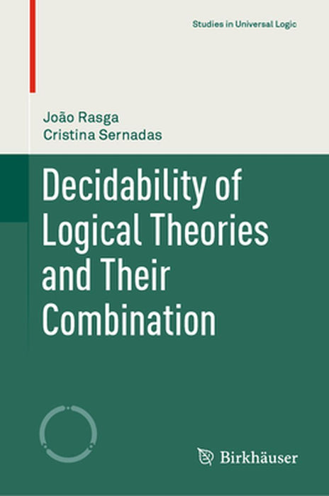 Decidability of Logical Theories and Their Combination by João Rasga, Cristina Sernadas