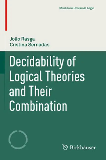 Decidability of Logical Theories and Their Combination by João Rasga, Cristina Sernadas