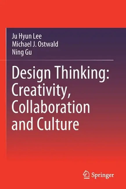 Design Thinking: Creativity, Collaboration and Culture by Ju Hyun Lee