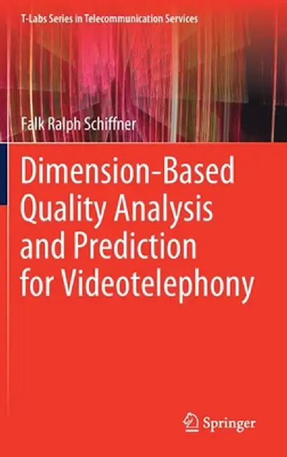 Dimension-Based Quality Analysis and Prediction for Videotelephony by Falk Ralph Schiffner