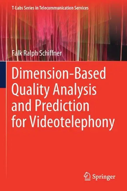 Dimension-Based Quality Analysis and Prediction for Videotelephony by Falk Ralph Schiffner