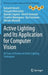 Active Lighting and Its Application for Computer Vision: 40 Years of History of Active Lighting Techniques by Katsushi Ikeuchi