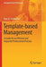 Template-Based Management: A Guide for an Efficient and Impactful Professional Practice by Uwe G. Seebacher
