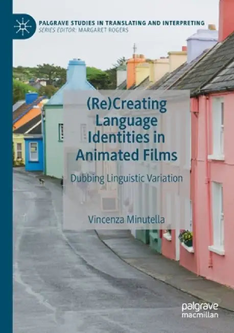 (Re)Creating Language Identities in Animated Films: Dubbing Linguistic Variation by Vincenza Minutella