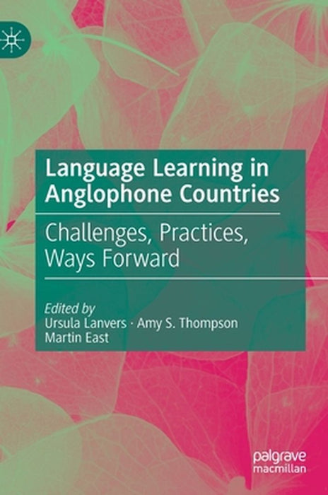 Language Learning in Anglophone Countries: Challenges, Practices, Ways Forward by Ursula Lanvers