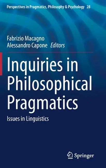 Inquiries in Philosophical Pragmatics: Issues in Linguistics by Fabrizio Macagno