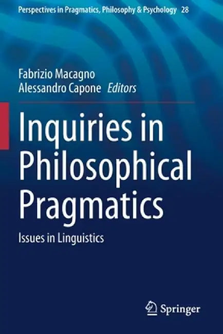 Inquiries in Philosophical Pragmatics: Issues in Linguistics by Fabrizio Macagno
