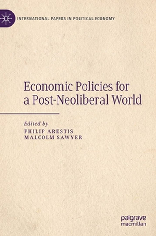 Economic Policies for a Post-Neoliberal World by Arestis