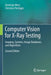 Computer Vision for X-Ray Testing: Imaging, Systems, Image Databases, and Algorithms by Domingo Mery