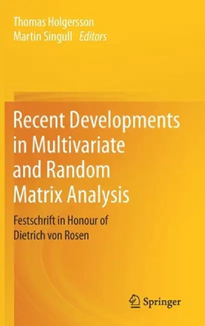 Recent Developments in Multivariate and Random Matrix Analysis: Festschrift in Honour of Dietrich Von Rosen by Thomas Holgersson