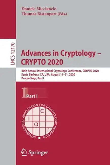 Advances in Cryptology - Crypto 2020: 40th Annual International Cryptology Conference, Crypto 2020, Santa Barbara, Ca, Usa, August 17-21, 2020, Procee by Daniele Micciancio