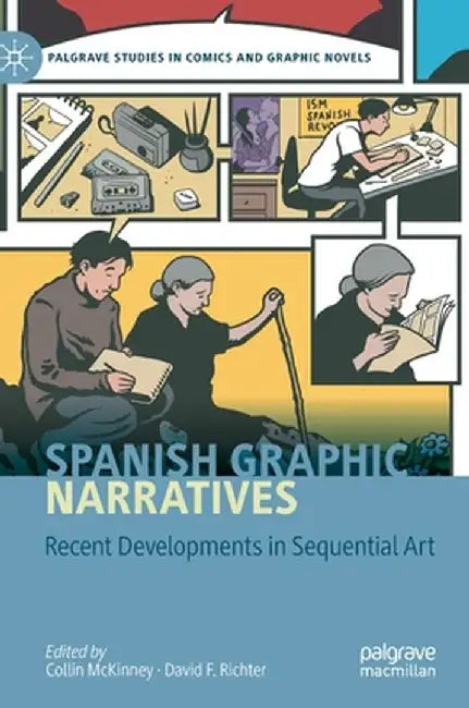 Spanish Graphic Narratives: Recent Developments in Sequential Art by Collin McKinney