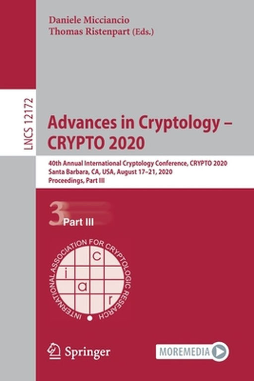 Advances in Cryptology - Crypto 2020: 40th Annual International Cryptology Conference, Crypto 2020, Santa Barbara, Ca, Usa, August 17-21, 2020, Procee by Daniele Micciancio