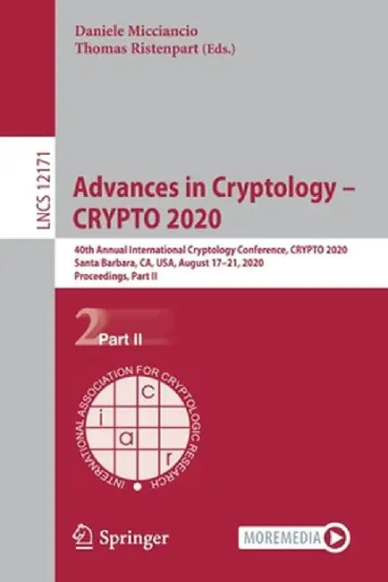Advances in Cryptology - Crypto 2020: 40th Annual International Cryptology Conference, Crypto 2020, Santa Barbara, Ca, Usa, August 17-21, 2020, Procee by Daniele Micciancio