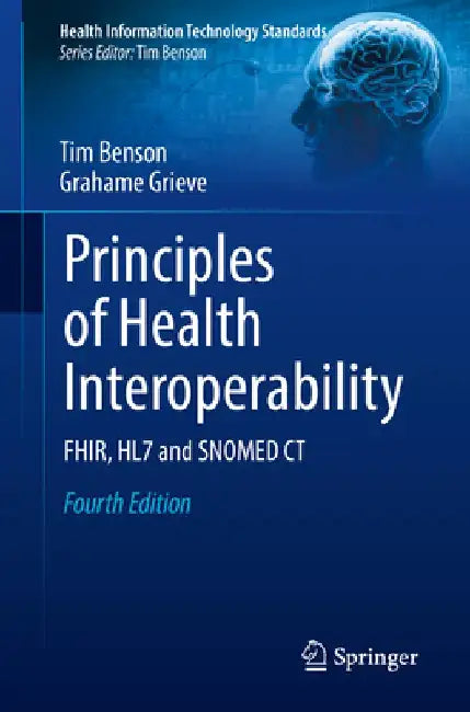 Principles of Health Interoperability: Fhir, Hl7 and Snomed CT by Tim Benson