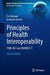 Principles of Health Interoperability: Fhir, Hl7 and Snomed CT by Tim Benson