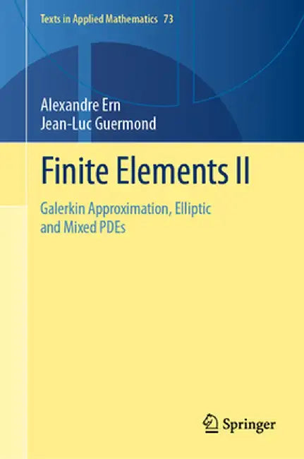 Finite Elements II: Galerkin Approximation, Elliptic and Mixed Pdes by Alexandre Ern
