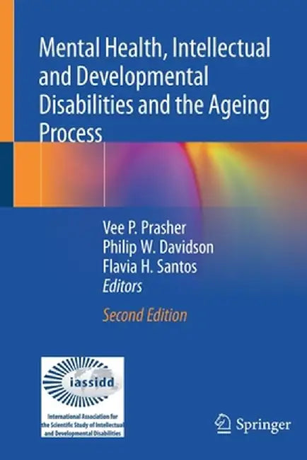 Mental Health, Intellectual and Developmental Disabilities and the Ageing Process by Vee P. Prasher