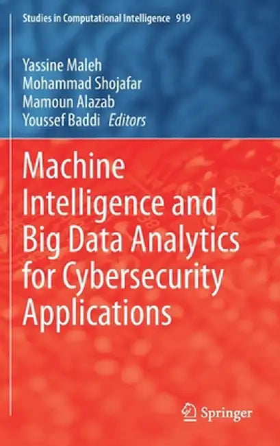 Machine Intelligence and Big Data Analytics for Cybersecurity Applications by Yassine Maleh