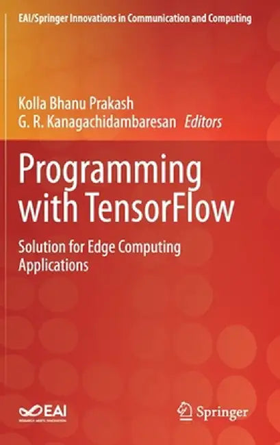 Programming with Tensorflow: Solution for Edge Computing Applications by Kolla Bhanu Prakash