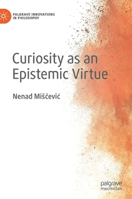 Curiosity as an Epistemic Virtue by Nenad Misčevic