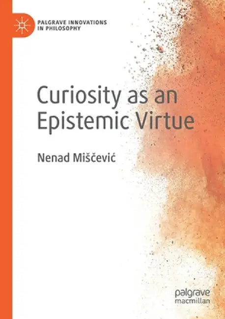 Curiosity as an Epistemic Virtue by Nenad Misčevic