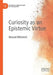 Curiosity as an Epistemic Virtue by Nenad Misčevic