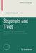 Sequents and Trees: An Introduction to the Theory and Applications of Propositional Sequent Calculi by Andrzej Indrzejczak
