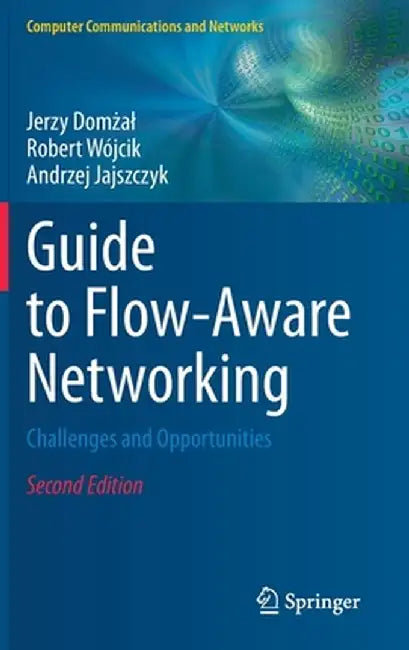 Guide to Flow-Aware Networking: Challenges and Opportunities by Jerzy Domżal