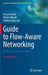 Guide to Flow-Aware Networking: Challenges and Opportunities by Jerzy Domżal