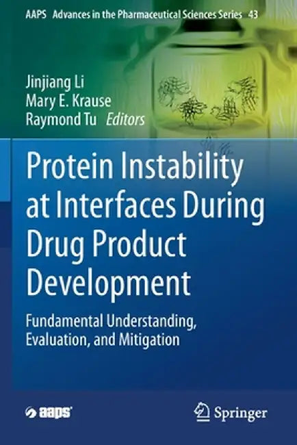 Protein Instability at Interfaces During Drug Product Development: Fundamental Understanding, Evaluation, and Mitigation by Jinjiang Li