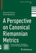 A Perspective on Canonical Riemannian Metrics by Giovanni Catino
