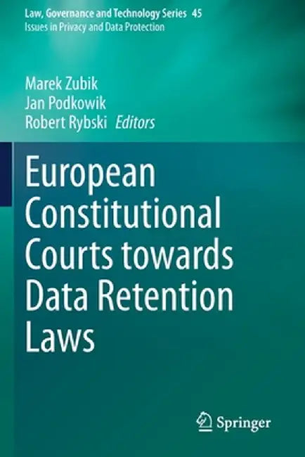 European Constitutional Courts Towards Data Retention Laws by Marek Zubik