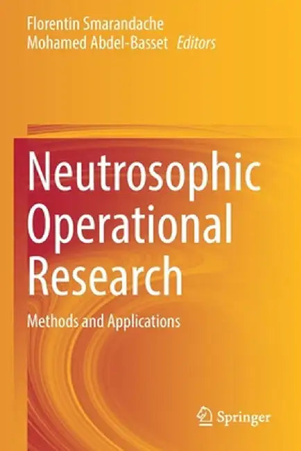 Neutrosophic Operational Research: Methods and Applications by Florentin Smarandache