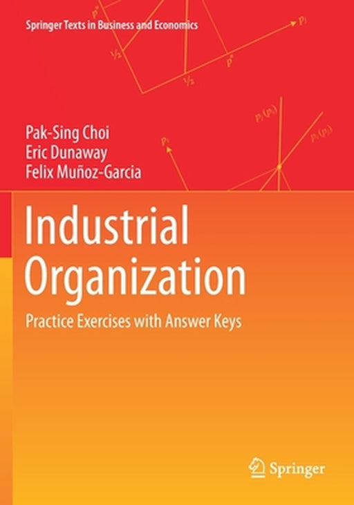 Industrial Organization: Practice Exercises with Answer Keys by Choi
