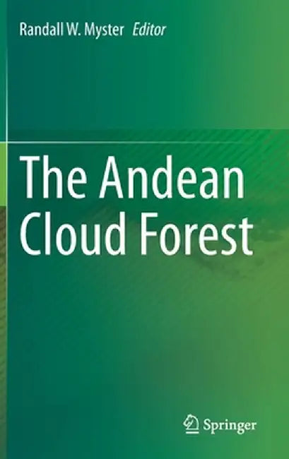 The Andean Cloud Forest by Randall W. Myster