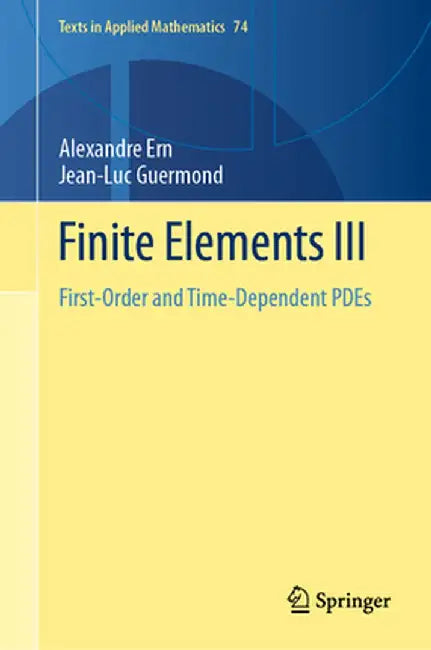 Finite Elements III: First-Order and Time-Dependent Pdes by Alexandre Ern