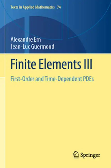 Finite Elements III: First-Order and Time-Dependent Pdes by Alexandre Ern