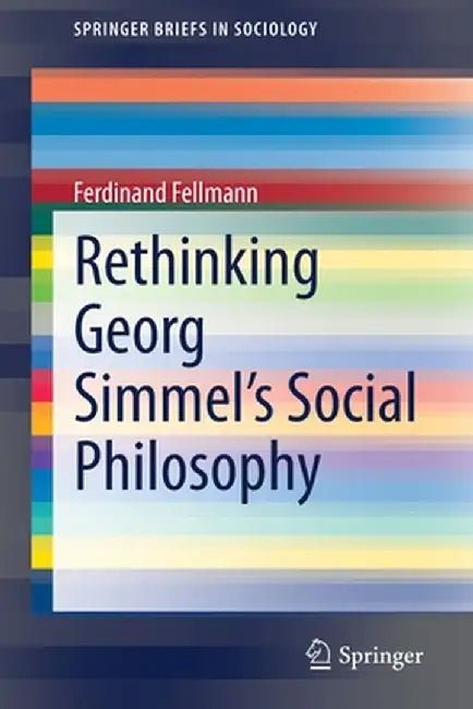Rethinking Georg Simmel's Social Philosophy by Ferdinand Fellmann
