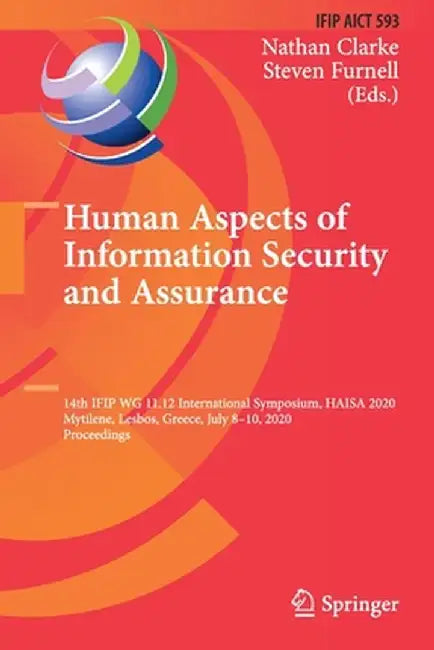 Human Aspects of Information Security and Assurance: 14th Ifip Wg 11.12 International Symposium, Haisa 2020, Mytilene, Lesbos, Greece, July 8-10, 2020 by Nathan Clarke