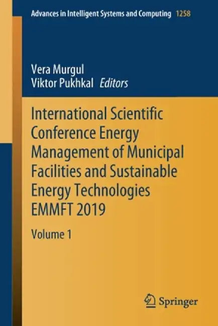 International Scientific Conference Energy Management of Municipal Facilities and Sustainable Energy Technologies Emmft 2019: Volume 1 by Vera Murgul