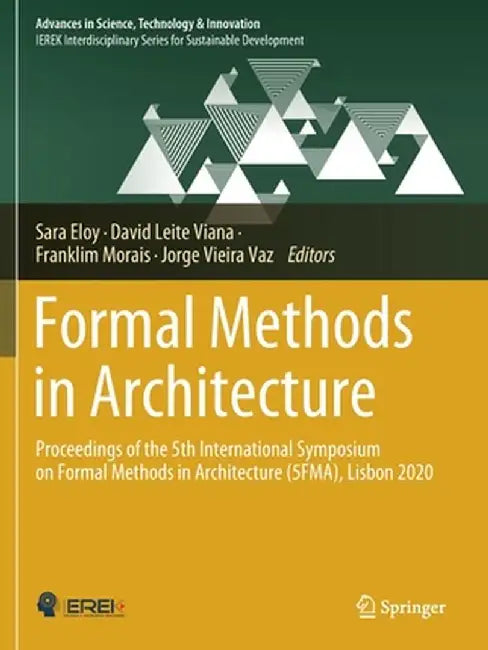 Formal Methods in Architecture: Proceedings of the 5th International Symposium on Formal Methods in Architecture (5fma), Lisbon 2020 by Sara Eloy