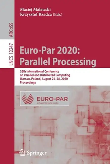 Euro-Par 2020: Parallel Processing: 26th International Conference on Parallel and Distributed Computing, Warsaw, Poland, August 24-28, 2020, Proceedin by Maciej Malawski