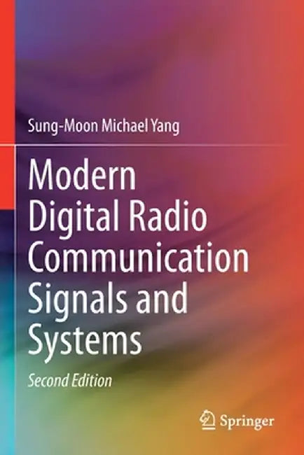 Modern Digital Radio Communication Signals and Systems by Sung-Moon Michael Yang