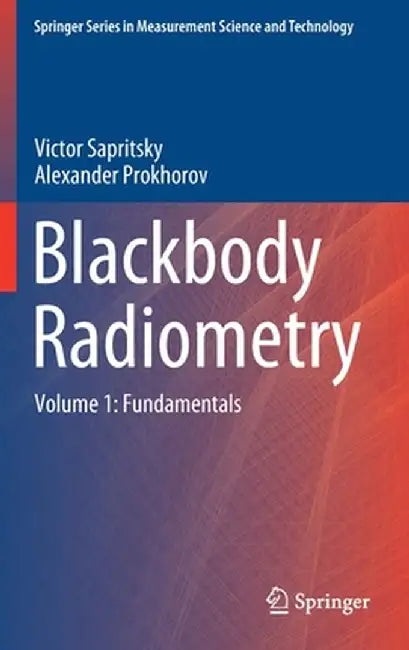 Blackbody Radiometry: Volume 1: Fundamentals by Victor Sapritsky