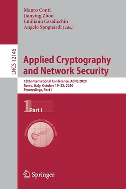 Applied Cryptography and Network Security: 18th International Conference, Acns 2020, Rome, Italy, October 19-22, 2020, Proceedings, Part I by Mauro Conti