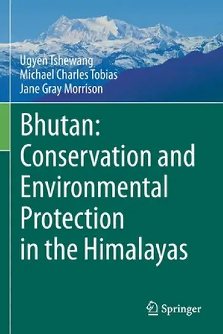 Bhutan: Conservation and Environmental Protection in the Himalayas by Ugyen Tshewang