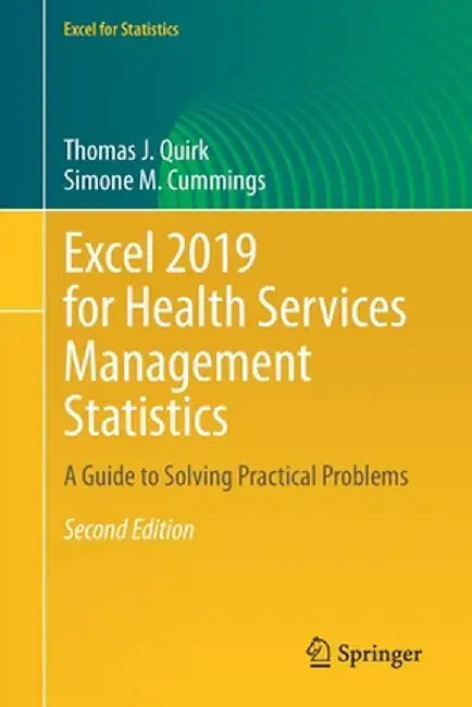 Excel 2019 for Health Services Management Statistics: A Guide to Solving Practical Problems by Thomas J. Quirk
