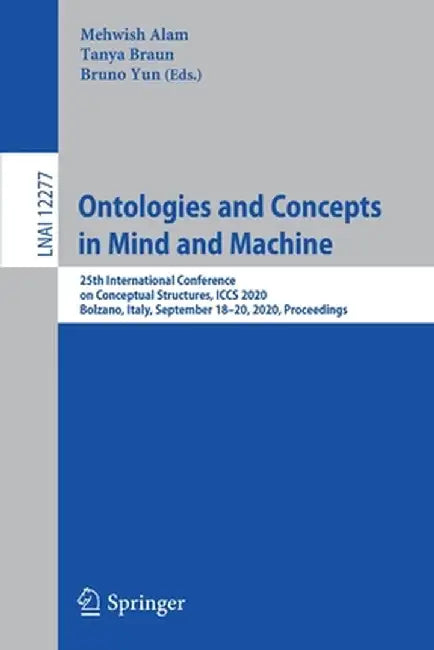 Ontologies and Concepts in Mind and Machine: 25th International Conference on Conceptual Structures, Iccs 2020, Bolzano, Italy, September 18-20, 2020, by Mehwish Alam