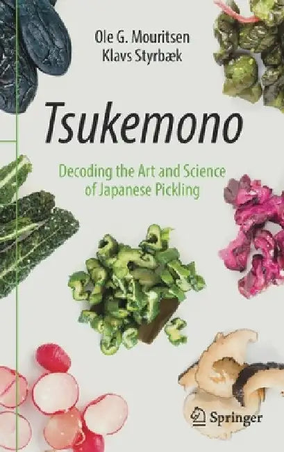 Tsukemono: The Science and Art of Pickled Vegetables by Ole G. Mouritsen